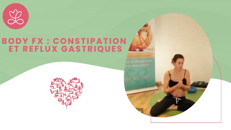 3 - Body Fx : Constipation et reflux gastriques